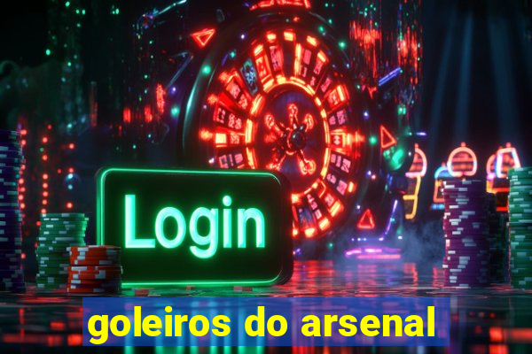 goleiros do arsenal